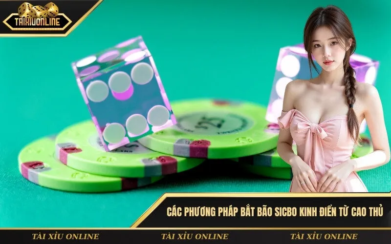 Các Phương Pháp Bắt Bão Sicbo Kinh Điển Từ Cao Thủ