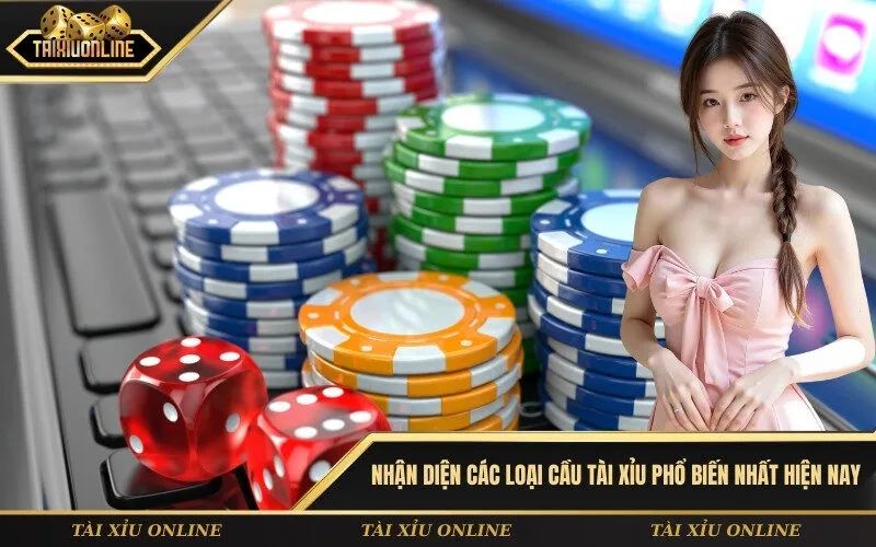 Nhận diện các loại cầu Tài Xỉu phổ biến nhất hiện nay