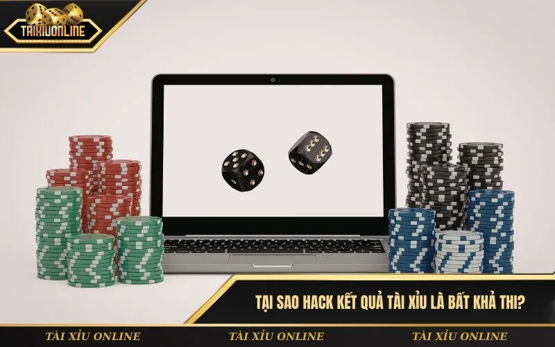 Tại sao hack kết quả Tài Xỉu là BẤT KHẢ THI