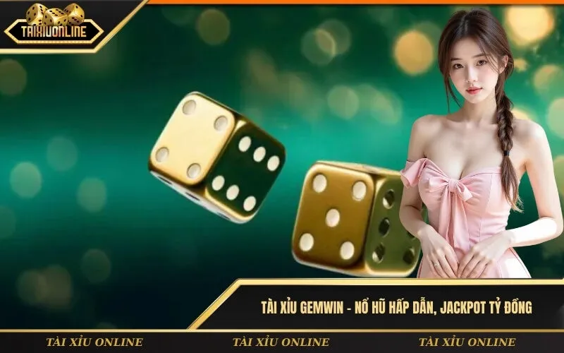Tài xỉu GemWin – Nổ hũ hấp dẫn, jackpot tỷ đồng
