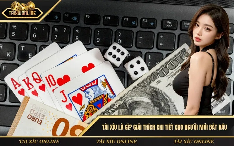 Tài xỉu là gì Giải thích chi tiết cho người mới bắt đầu
